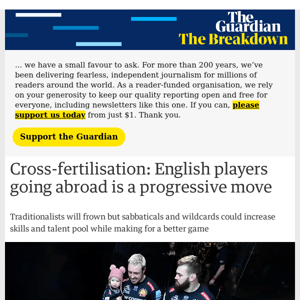The Breakdown | Call it cross-fertilisation: English players abroad would mean progress