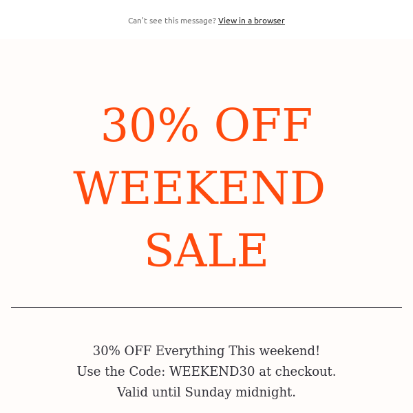 30% Off Everything this weekend!