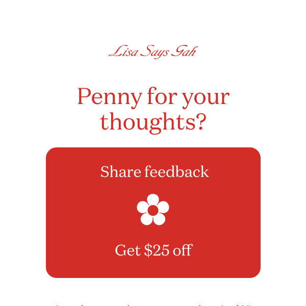 Last chance – share feedback, get $25 off!