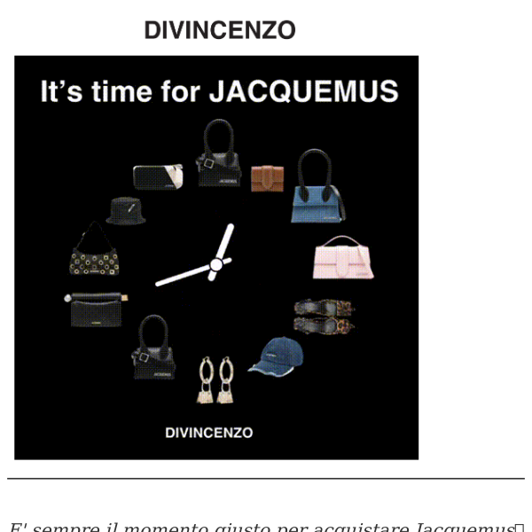 It's time for Jacquemus ⏰