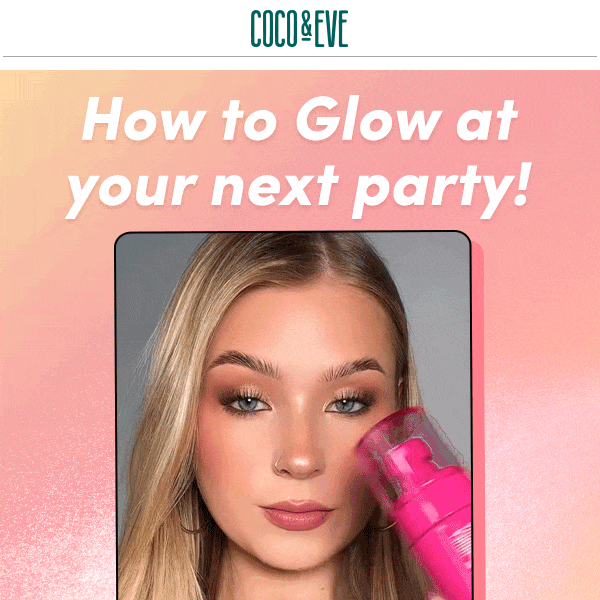 Glowing to a party? Here’s our prep guide! Coco And Eve