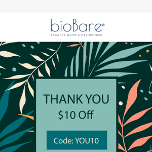 As a thank you, get $10 off ANY product