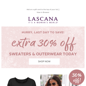 Last day to take an extra 30% off sweaters & outerwear!