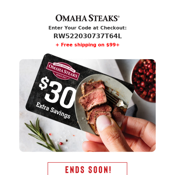 Ending soon! Claim your $30 Reward Card now. - Omaha Steaks