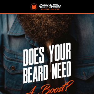 Hey Wild Willies, does your beard need a boost?