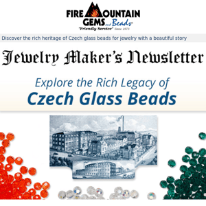 Newsletter for Jewelry Makers: Czech Glass Beads - A Story Woven Through Time