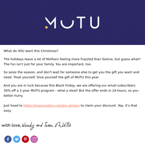 Only 1 day left, MUTU System ! Don't forget to treat yourself this Black Friday.