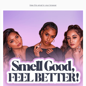Smell Good, Feel Better 😉
