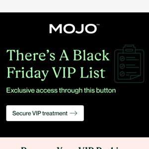 Don't miss out. Join Black Friday VIP