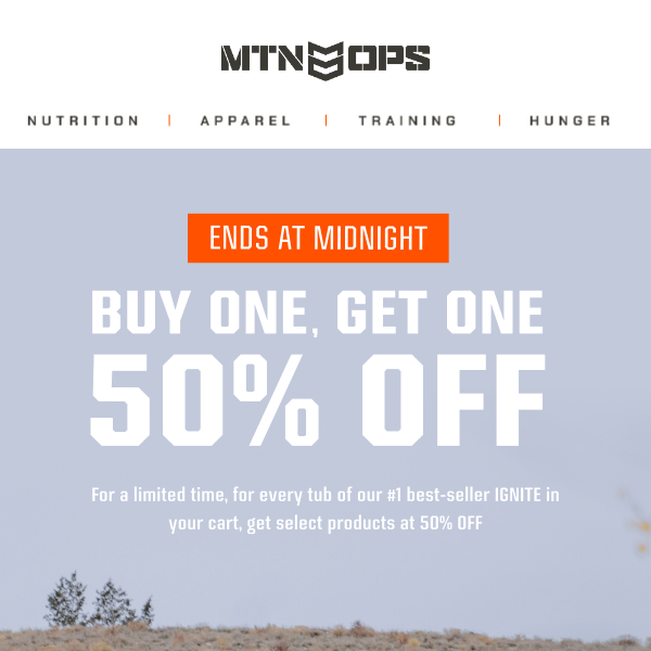 ENDS AT MIDNIGHT // 50% OFF select products with IGNITE purchase