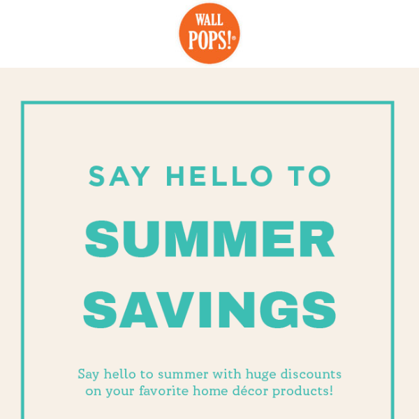 Say Hello to Summer - Savings!