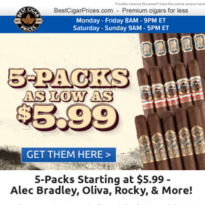 ✋ 5-Packs Starting at $5.99 - Alec Bradley, Oliva, Rocky, & More! ✋