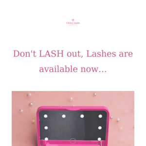 Don't LASH out, Lashes are available now!