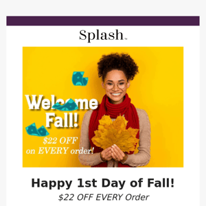 TODAY ONLY: $22 Off ALL Orders for The First Day of Fall!