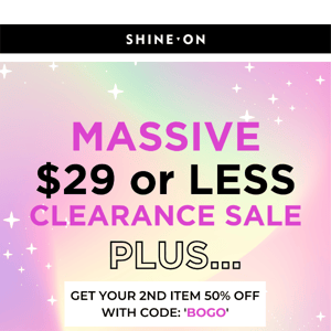 MASSIVE $29 or LESS CLEARANCE!!! 😝 PLUS Get 2nd Item 50% OFF!!! 😝