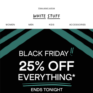 Ends tonight | 25% off EVERYTHING