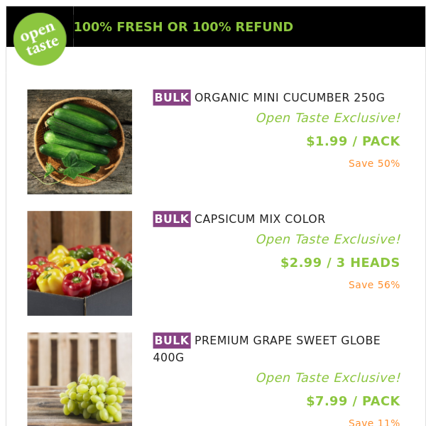 ORGANIC MINI CUCUMBER 250G ($1.99 / PACK), CAPSICUM MIX COLOR and many more!