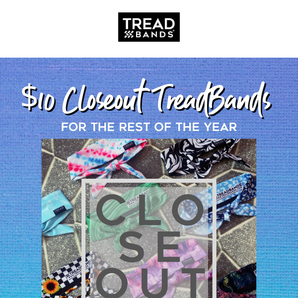 $10 Closeout TreadBands!