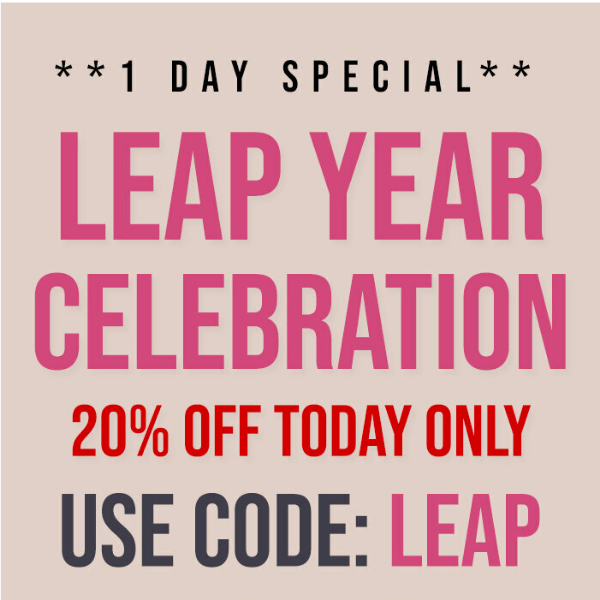 Leap Year Sale 🥳 20% OFF Everything