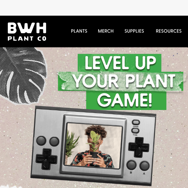 Level up your plant game 🎮