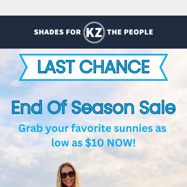 LAST CHANCE! Sunnies as low as $10!