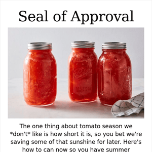 Canning your own tomatoes = summer all year round.
