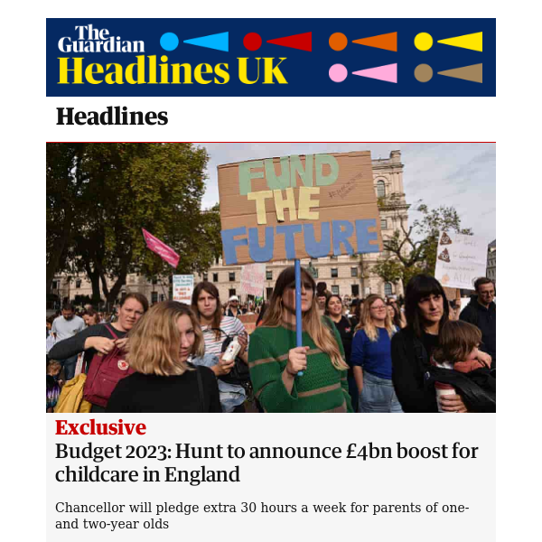 The Guardian Headlines: Budget 2023: Jeremy Hunt to announce £4bn boost for childcare in England