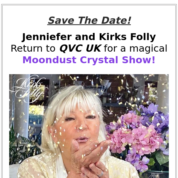 Kirks Folly ~ Save The Date Tomorrow! QVC UK Moondust Crystal Show