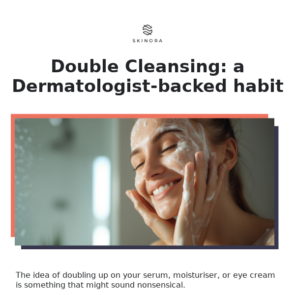 Double Cleansing: a Dermatologist-backed habit.