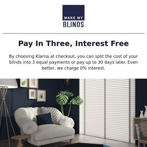 Blinds Now, Pay Later. 0% Interest.