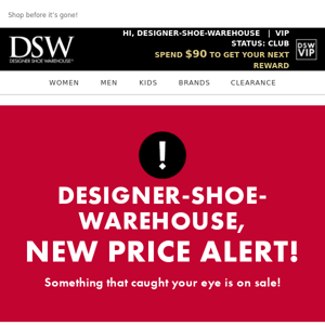 Designer Shoe Warehouse, You saw it, you liked it, the price just dropped