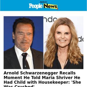 Arnold Schwarzenegger recalls moment he told Maria Shriver he had child with housekeeper: 'She was crushed'