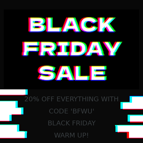 BLACK FRIDAY WARM UP - 30% OFF EVERYTHING WITH CODE 'BFWU'