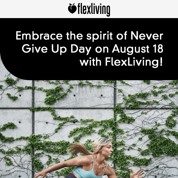 🌟 Celebrate Never Give Up Day with FlexLiving