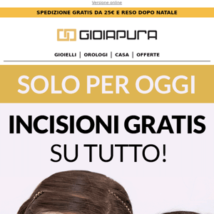 Incisioni GRATIS su TUTTO solo per OGGI!