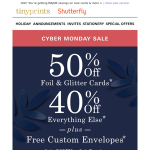 📆 Cyber Monday deals are here! Snag 40-50% off + FREE custom envelopes