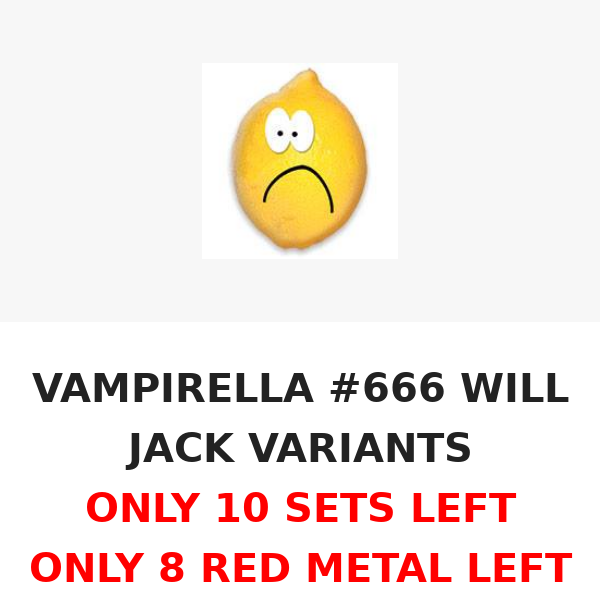 NEARLY SOLD OUT - VAMPIRELLA #666 WILL JACK VARIANTS