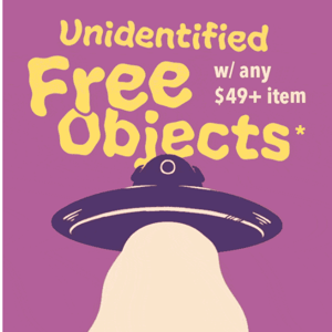 Get your Unidentified FREE Object 🛸 with any item $49+