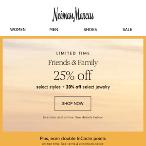 Get 25% off during Friends & Family