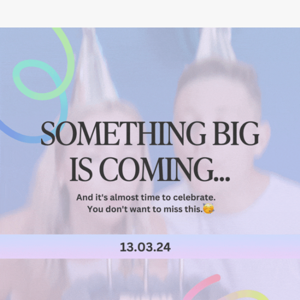 Something BIG is coming... 🥳