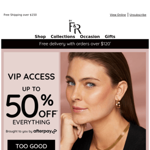 VIP ACCESS GRANTED: Up to 50% OFF* EVERYTHING