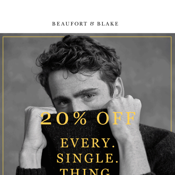 Don't Miss 20% Off Every. Single. Thing