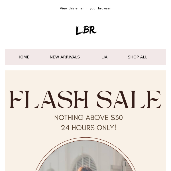 FLASH SALE! 24 HRS ONLY, ALL UNDER $30!