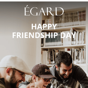 Celebrate Friendships with Egard 🤝