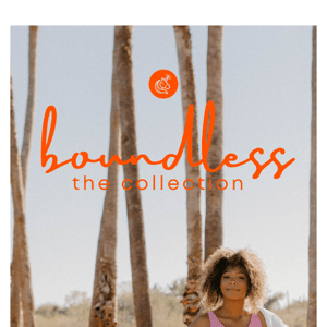 BOUNDLESS COLLECTION DROPS TOMORROW!