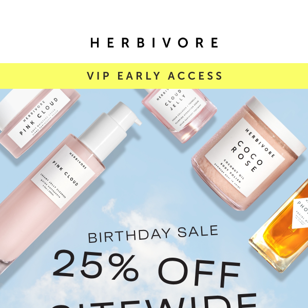 Psst! Early access to 25% off everything.