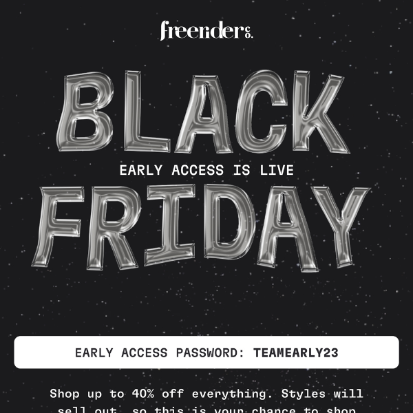 UP TO 40% OFF - BLACK FRIDAY IS LIVE