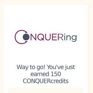 Woo hoo! You've just earned 150 CONQUERcredits