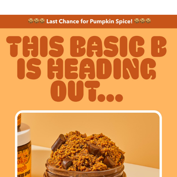 PUMPKIN SPICE IS LEAVING SOON