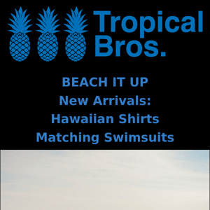 Beach it up! New Hawaiians & Swimwear! 😎